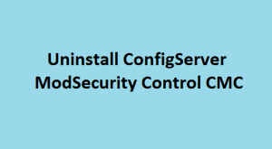 Uninstall ConfigServer ModSecurity Control CMC