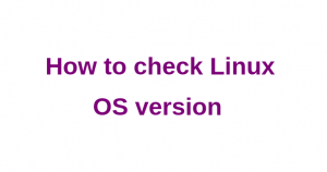 How to Check Linux OS version