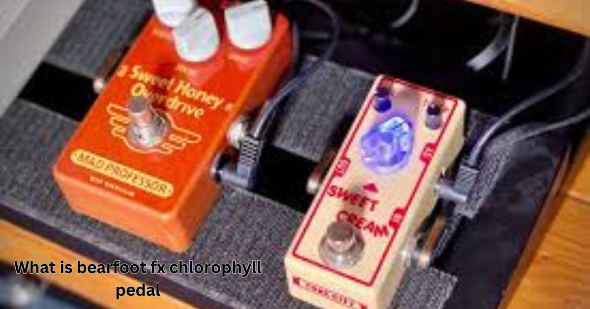 what is bearfoot fx chlorophyll pedal