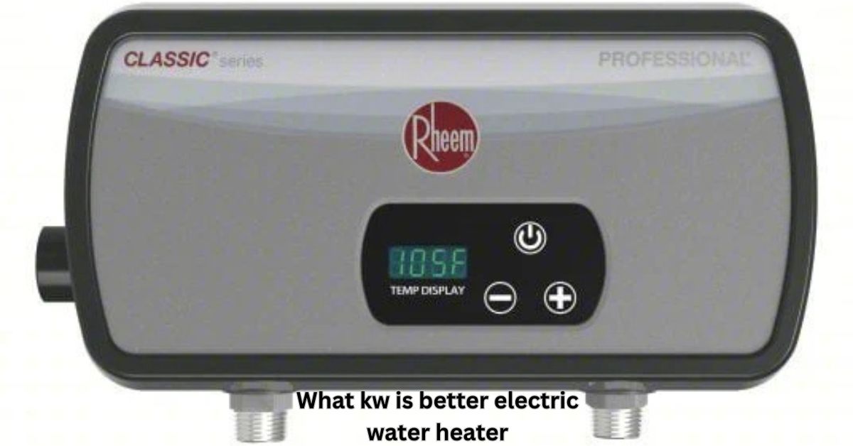 what kw is better electric water heater